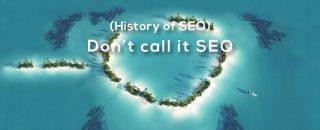 Don’t call it SEO. At least, NOT in the sense of a decade ago. A provocation? Sure. But let’s start from the beginning. History of SEO