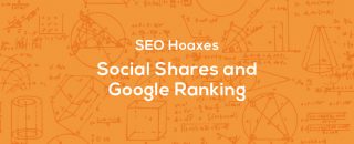 SEO Hoaxes - Social Shares and Google Ranking